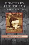 Monterey Peninsula's Sporting Heritage - John W Frost - 9781531635503