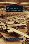 Consolidated Aircraft Corporation - Katrina Pescador ; Professor Mark Aldrich - 9781531638313