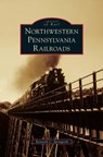 Northwestern Pennsylvania Railroads - Kenneth C Springirth - 9781531648275
