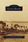 Eagle River - Craig Moore ; Susie (Royal Free & University College Medical) Wilkinson ; Jodi (Eagle River Historical Society) McKeever - 9781531666903