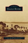 Eagle River - Craig Moore ; Susie (Royal Free & University College Medical) Wilkinson ; Jodi (Eagle River Historical Society) McKeever - 9781531666903