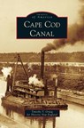 Cape Cod Canal - Timothy T Orwig for Historic N England ; Timothy Orwig ; Historic New England - 9781531672201