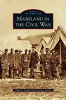 Maryland in the Civil War - Mark A Swank ; Dreama J Swank - 9781531672232