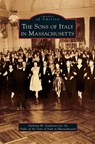 Sons of Italy in Massachusetts - Anthony M Sammarco ; Order of the Sons of Italy in Massachuse - 9781531677992