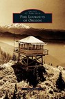 Fire Lookouts of Oregon - Cheryl Hill - 9781531697488