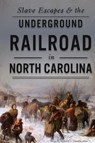 Slave Escapes & the Underground Railroad in North Carolina - Steve M Miller ; J Timothy Allen - 9781531698973