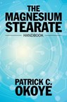 The Magnesium Stearate Handbook - Patrick C Okoye - 9781532011115