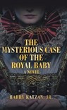 The Mysterious Case of the Royal Baby - KATZAN,  Harry - 9781532077333