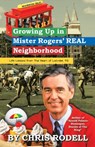 Growing up in Mister Rogers' Real Neighborhood - Chris Rodell - 9781532080838