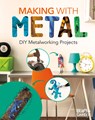 Making with Metal: DIY Metalworking Projects: DIY Metalworking Projects - Jessica Rusick - 9781532198892