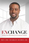 Exchange: Trading Your Brokenness for Exceptional Purpose - Jr. Charley Hames - 9781532336997