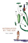 Interrupted by the Sea - Paul Lieber - 9781532341403