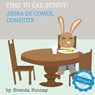 Time to Eat, Bunny! / Hora de comer, conejito - Brenda Ponnay - 9781532403552