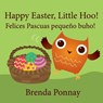 Happy Easter, Little Hoo! / Felices Pascuas pequeno buho! - Brenda Ponnay - 9781532411359