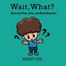 Wait, What? - Audrey Bea - 9781532431678