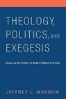 Theology, Politics, and Exegesis - MORROW,  Jeffrey L. - 9781532614927