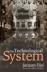The Technological System - Jacques Ellul - 9781532615252