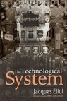 The Technological System - Jacques Ellul - 9781532615269