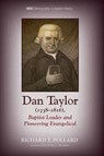Dan Taylor, 1738-1816, Baptist Leader and Pioneering Evangelical - POLLARD,  Richard T. - 9781532636196