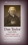 Dan Taylor, 1738-1816, Baptist Leader and Pioneering Evangelical - POLLARD,  Richard T. - 9781532636219