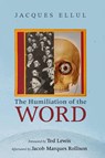 The Humiliation of the Word - J Ellul - 9781532642562