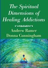 The Spiritual Dimensions of Healing Addictions - Andrew Ramer ; Donna Cunningham - 9781532645112