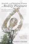 Jewish and Christian Views on Bodily Pleasure - CHERRY,  Robert - 9781532647444