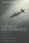 Ever Hear of Feuerbach? - ELLINGSEN,  Mark - 9781532649622