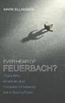 Ever Hear of Feuerbach? - ELLINGSEN,  Mark - 9781532649639