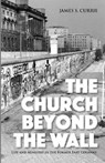 The Church Beyond the Wall - CURRIE,  James S. - 9781532652219
