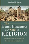 The French Huguenots and Wars of Religion - Stephen M Davis - 9781532661617