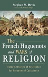 The French Huguenots and Wars of Religion - Stephen M Davis - 9781532661624