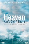 Heaven Ain't Goin' There - DAVIES,  John A - 9781532665271