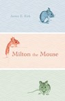 Milton the Mouse - Janice E Kirk - 9781532672033