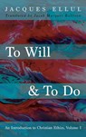 To Will & To Do - Jacques Ellul - 9781532676154