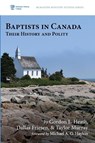 Baptists in Canada - Gordon L Heath ; Dallas Friesen ; Taylor Murray - 9781532689314
