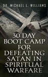 30 Day Boot Camp for Defeating Satan in Spiritual Warfare - Michael L. Williams - 9781532723339