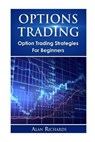 Options Trading: Option Trading Strategies For Beginners - Alan Richards - 9781532744792