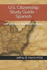 U.S. Citizenship Study Guide - Spanish: 100 Questions You Need To Know - HARRIS,  Jeffrey B. - 9781532772986