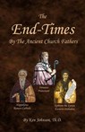 The End-Times by the Ancient Church Fathers - Ken Johnson Th D. - 9781532791406