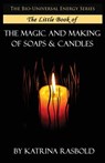 The Little Book of The Magic and Making of Candles and Soaps - Katrina Rasbold - 9781532862106