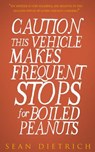 Caution: This Vehicle Makes Frequent Stops For Boiled Peanuts - Sean Dietrich - 9781532887765