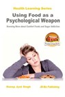 Using Food as a Psychological Weapon - Knowing More about Comfort Foods and Sugar Addiction - John Davidson - 9781532903724