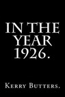 In the Year 1926. - Kerry Butters - 9781532996320