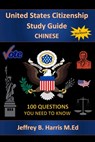 U.S. Citizenship Study Guide: Chinese: 100 Questions You Need To Know - Jeffrey B. Harris - 9781533017666