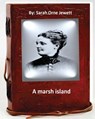 A marsh island.By: Sarah Orne Jewett (Original Classics) - Sarah Orne Jewett - 9781533023957