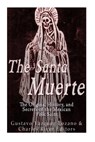 The Santa Muerte: The Origins, History, and Secrets of the Mexican Folk Saint - Charles River - 9781533035493