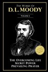 The Works of D. L. Moody, Vol 1: Overcoming Life, Secret Power, Prevailing Prayer - D. L. Moody - 9781533040589