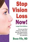 Stop Vision Loss Now! Large Print Edition: Prevent and Heal Cataracts, Glaucoma, Macular Degeneration, and Other Common Eye Disorders - FIFE,  Bruce - 9781533116703