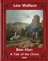 Ben-Hur: A Tale of the Christ.(1880) NOVEL By Lew Wallace (Original Version) - Lew Wallace - 9781533170736